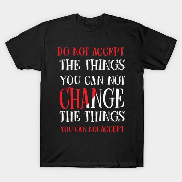 Change Things You Cannot Accept T-Shirt by busines_night